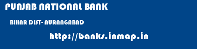 PUNJAB NATIONAL BANK  BIHAR DIST- AURANGABAD    banks information 